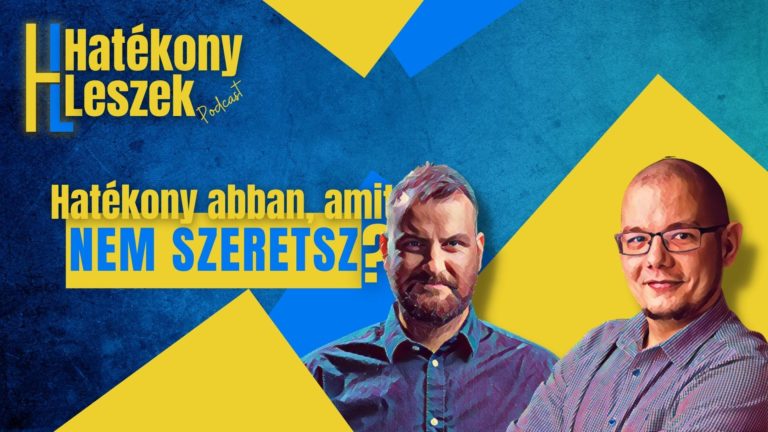 Lehet-e hatékonynak lenni abban, amit nem szeretünk csinálni? [Podcast]