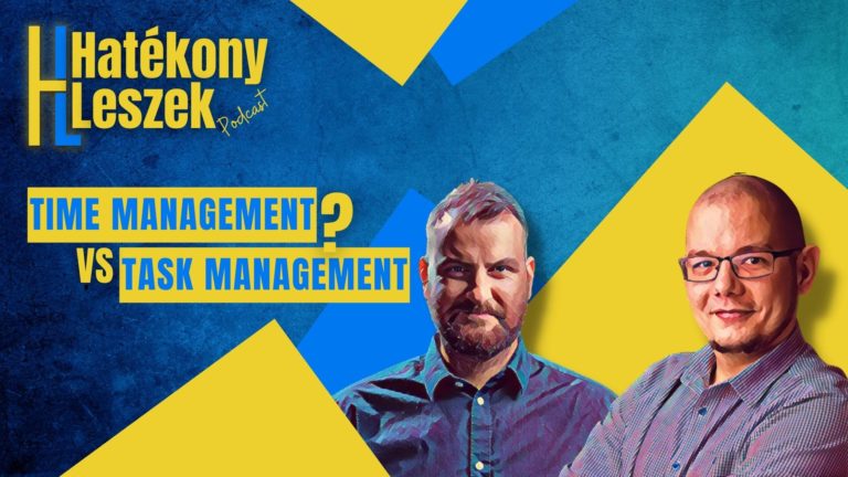 Time Management vs Task Management, mi a különbség és melyik mire való? [Podcast]