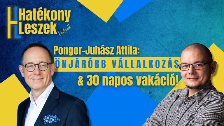 Pongor-Juhász Attila: Önjáróbb vállalkozás & 30 napos Vakáció [Podcast]